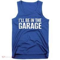 ILl Be In The Garage Funny FatherS Day Mechanic Cute Gift Tank Top thumb 0