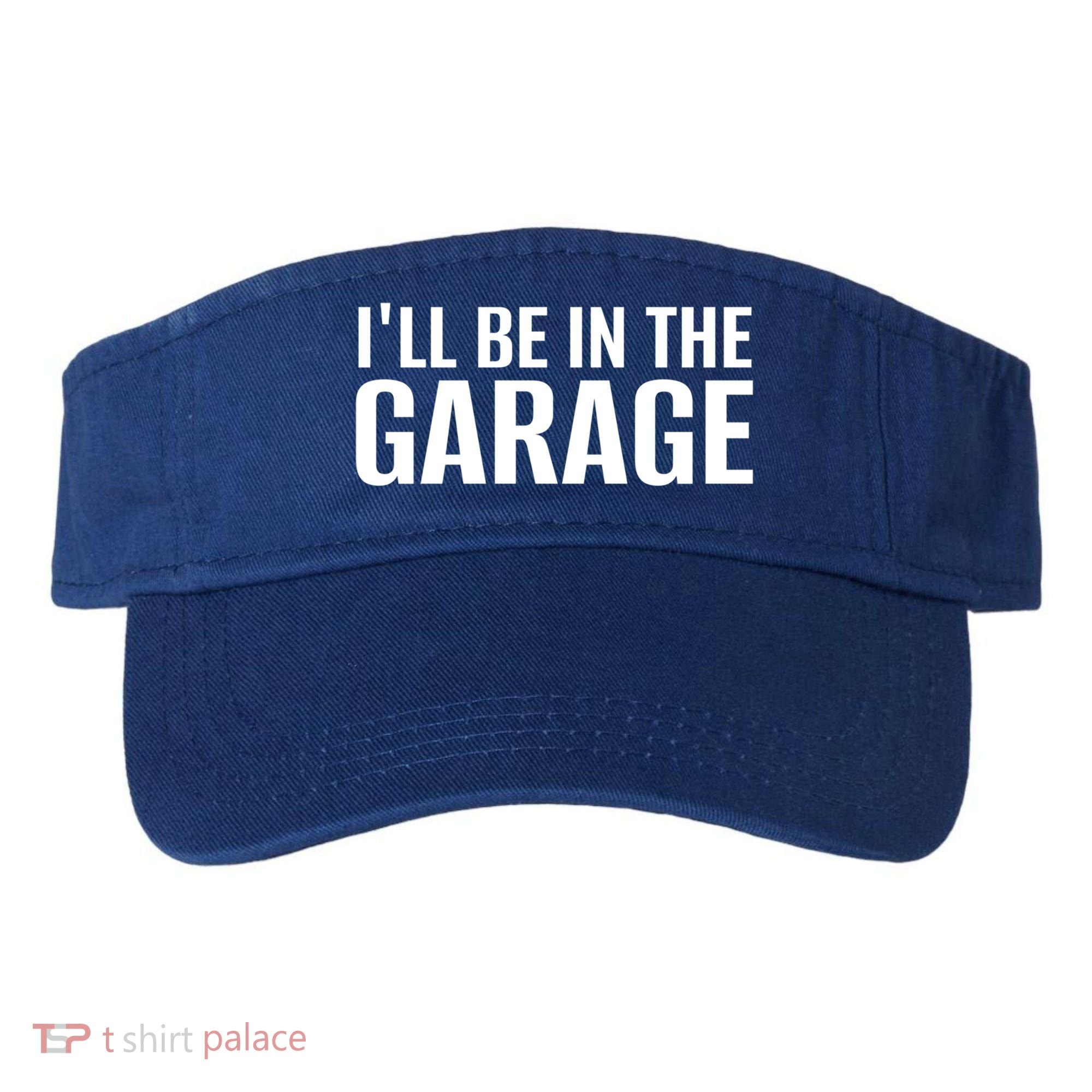 ILl Be In The Garage Funny FatherS Day Mechanic Cute Gift Visor