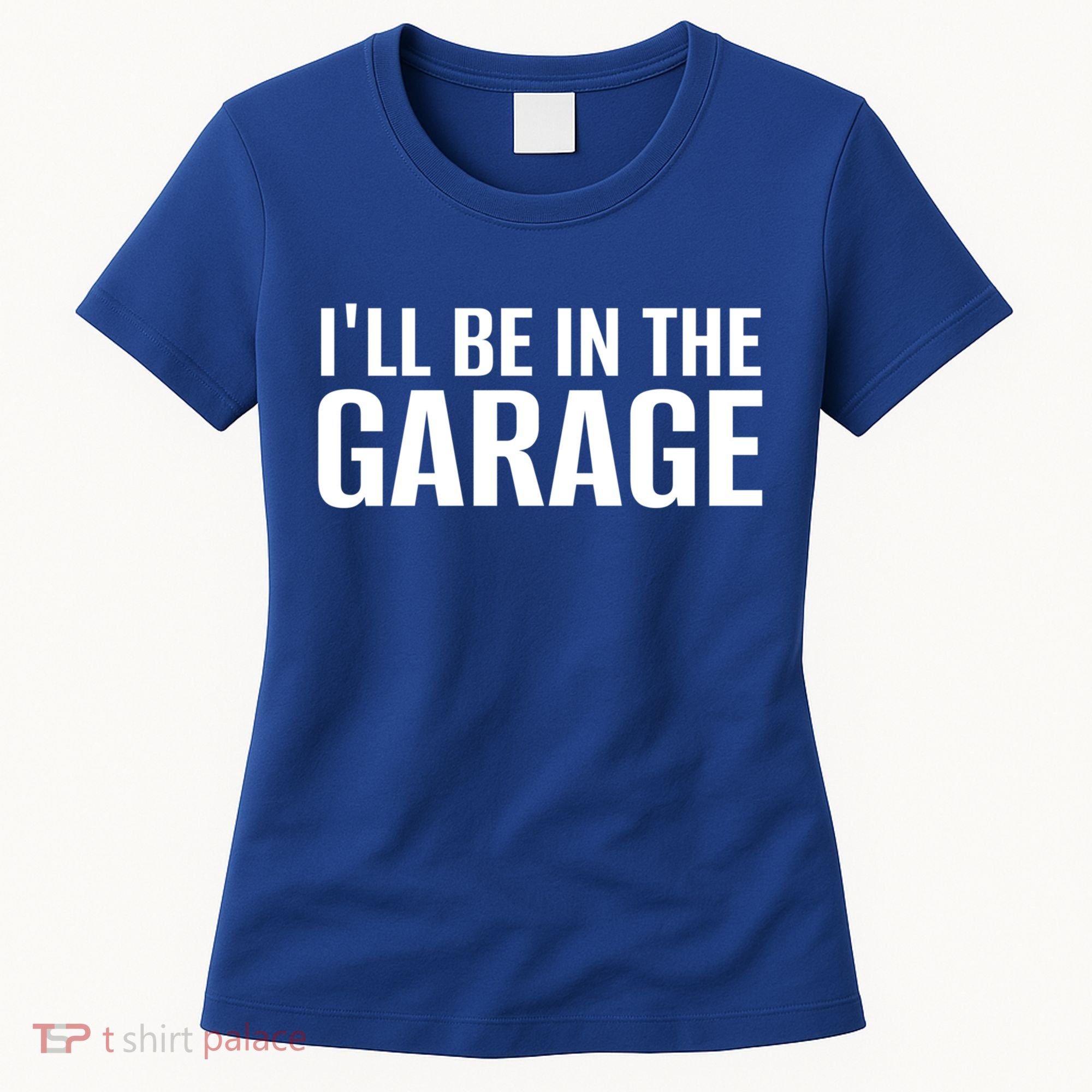 ILl Be In The Garage Funny FatherS Day Mechanic Cute Gift Women's T-Shirt
