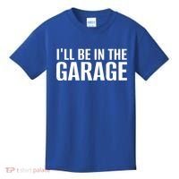ILl Be In The Garage Funny FatherS Day Mechanic Cute Gift Kids T-Shirt thumb 0