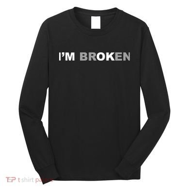 I'm Broken, I'm Ok Inspirational Long Sleeve Shirt