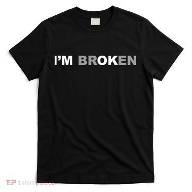 I'm Broken, I'm Ok Inspirational T-Shirt