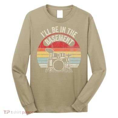ILl Be In The Basement Drum Set Retro Vibe Long Sleeve Shirt
