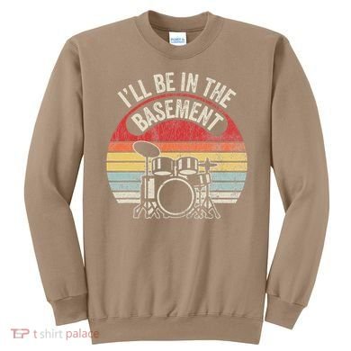 ILl Be In The Basement Drum Set Retro Vibe Sweatshirt