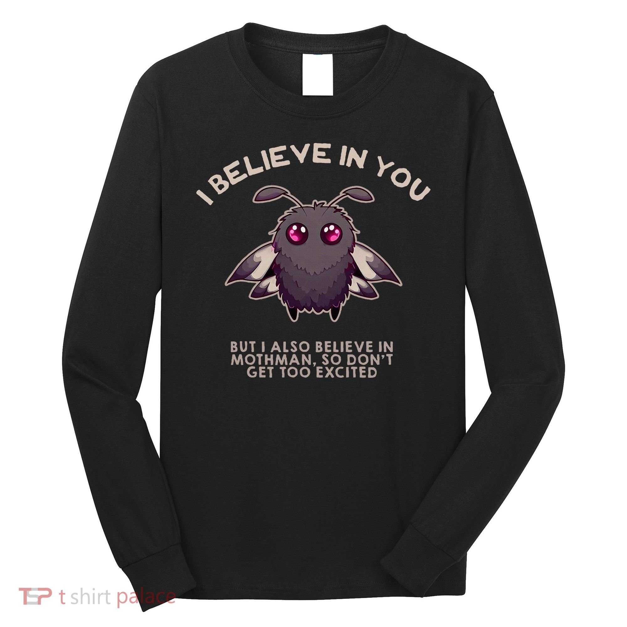 I Believe In You But I Also Believe In Mothman Funny Cryptid Long Sleeve Shirt