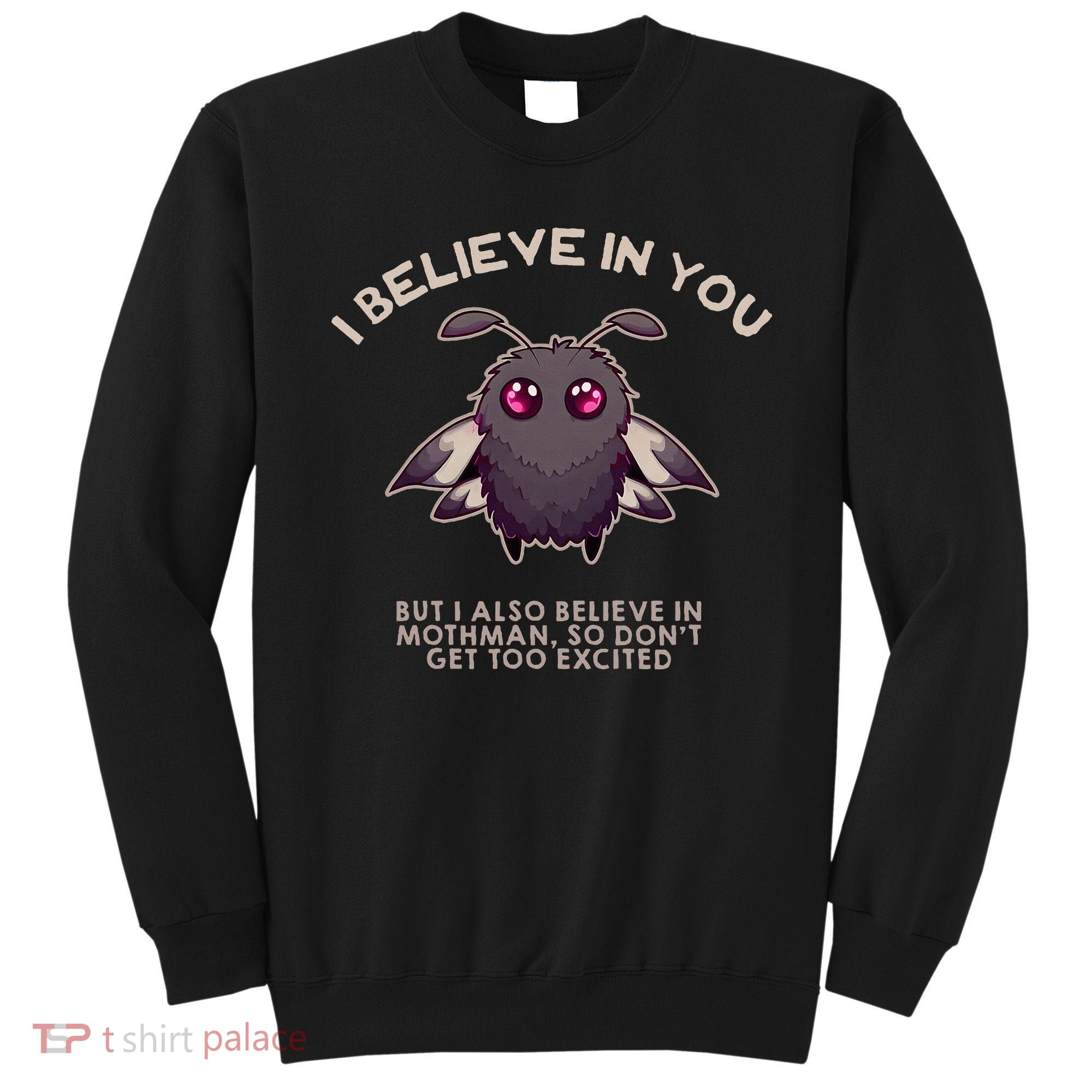 I Believe In You But I Also Believe In Mothman Funny Cryptid Sweatshirt