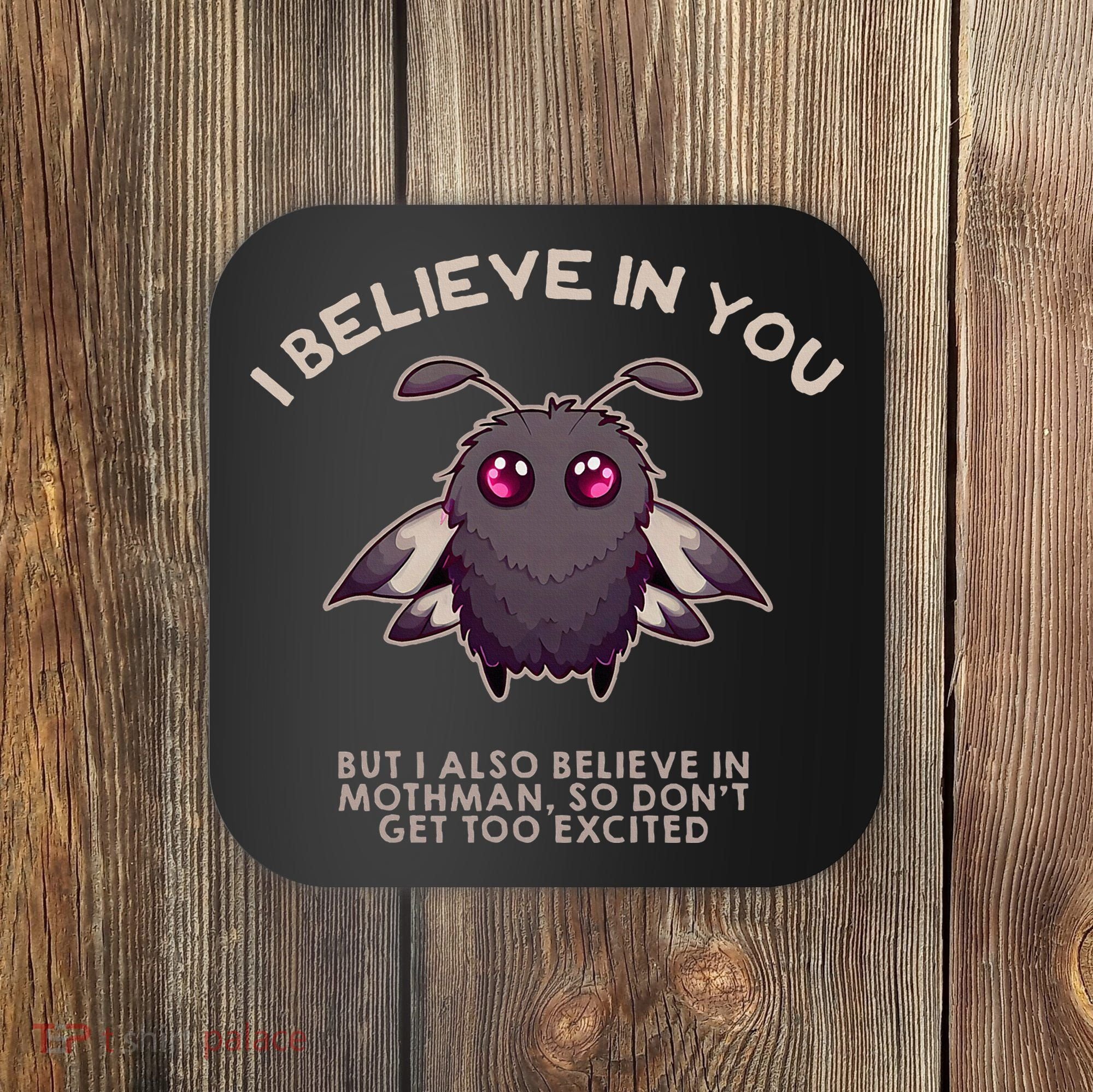 I Believe In You But I Also Believe In Mothman Funny Cryptid Coaster