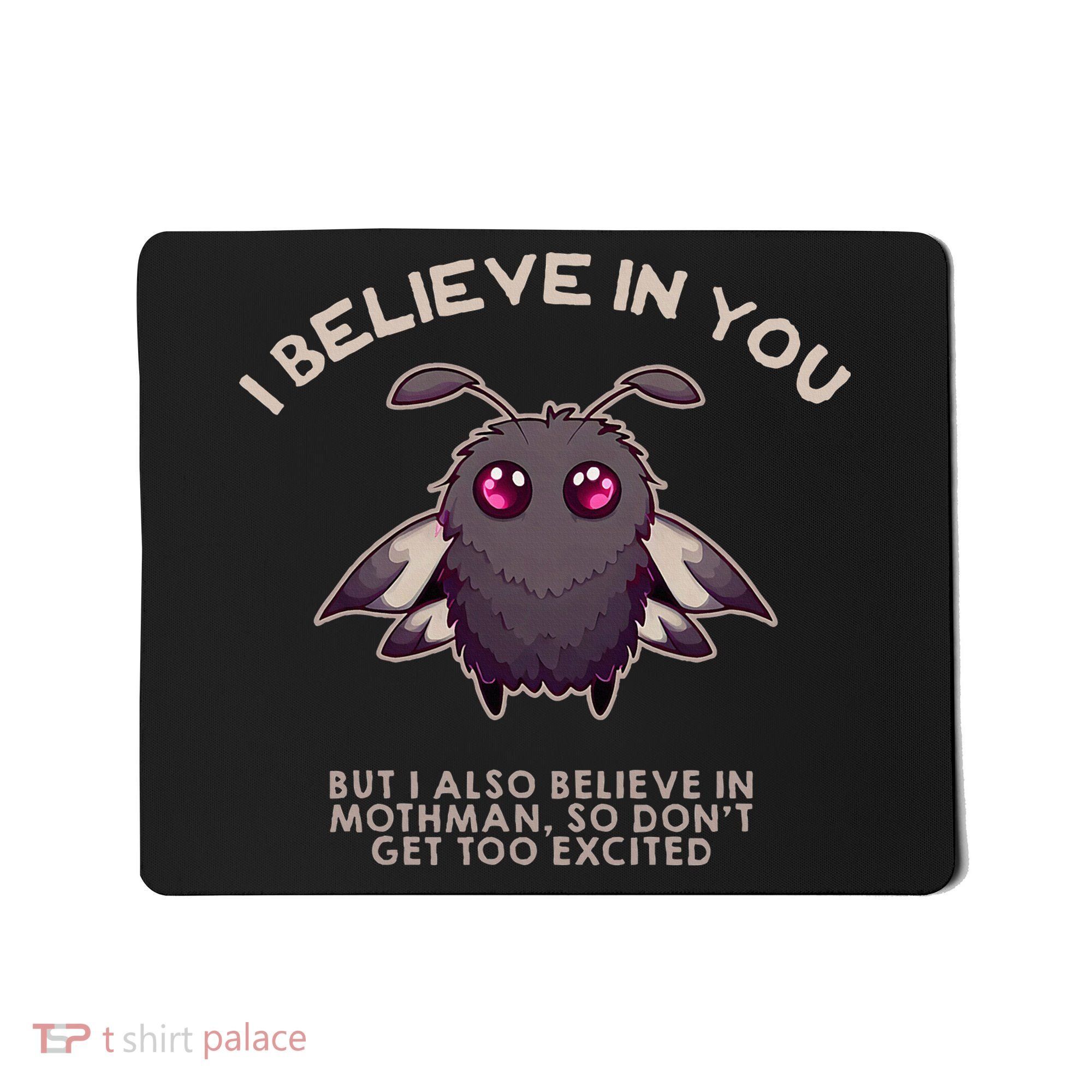 I Believe In You But I Also Believe In Mothman Funny Cryptid Mousepad