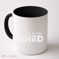 ILl Be In The Shed Funny Gift For Dad Coffee Mug thumb 0