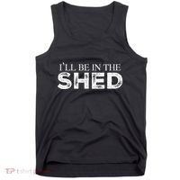 ILl Be In The Shed Funny Gift For Dad Tank Top thumb 0