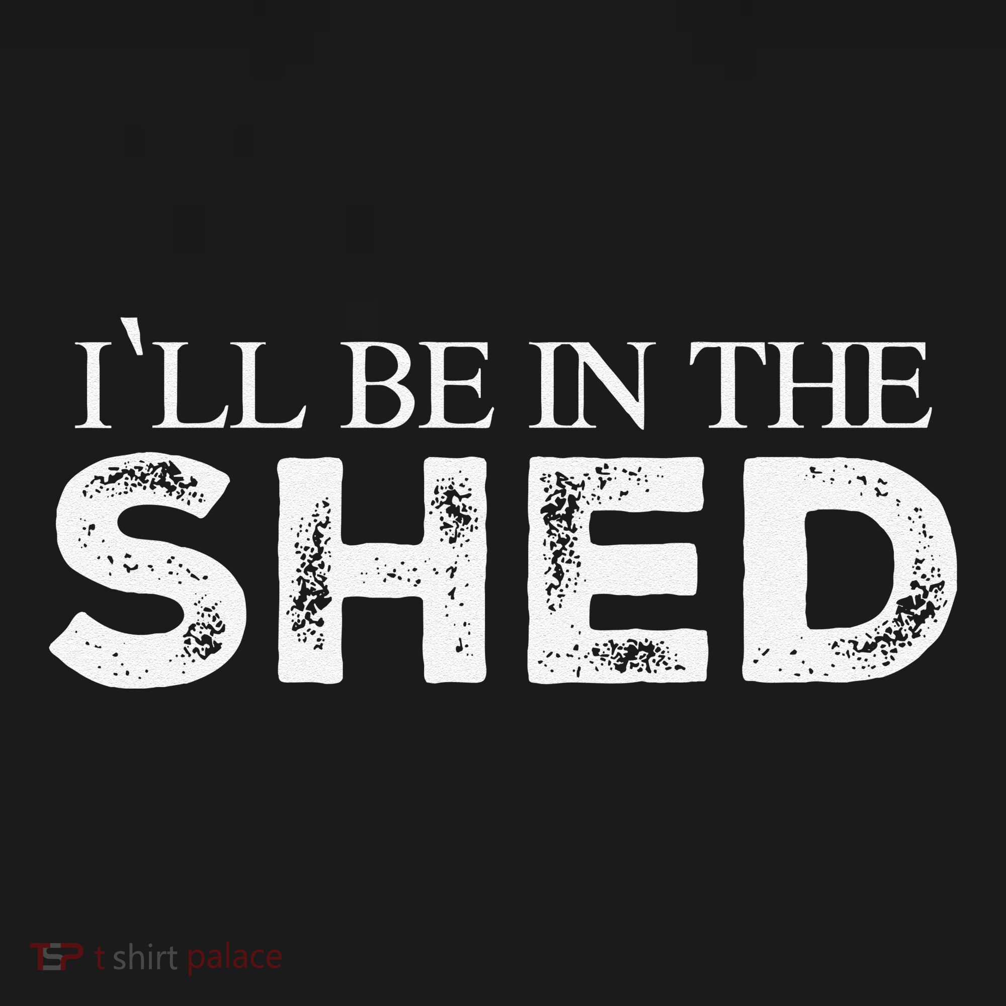 ILl Be In The Shed Funny Gift For Dad Toddler T-Shirt