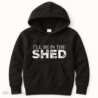 ILl Be In The Shed Funny Gift For Dad Kids Hoodie thumb 0