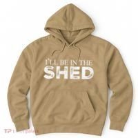 ILl Be In The Shed Funny Gift For Dad Hoodie thumb 0