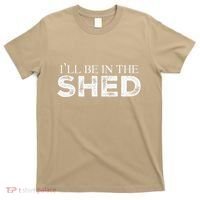 ILl Be In The Shed Funny Gift For Dad T-Shirt thumb 0