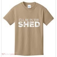 ILl Be In The Shed Funny Gift For Dad Kids T-Shirt thumb 0