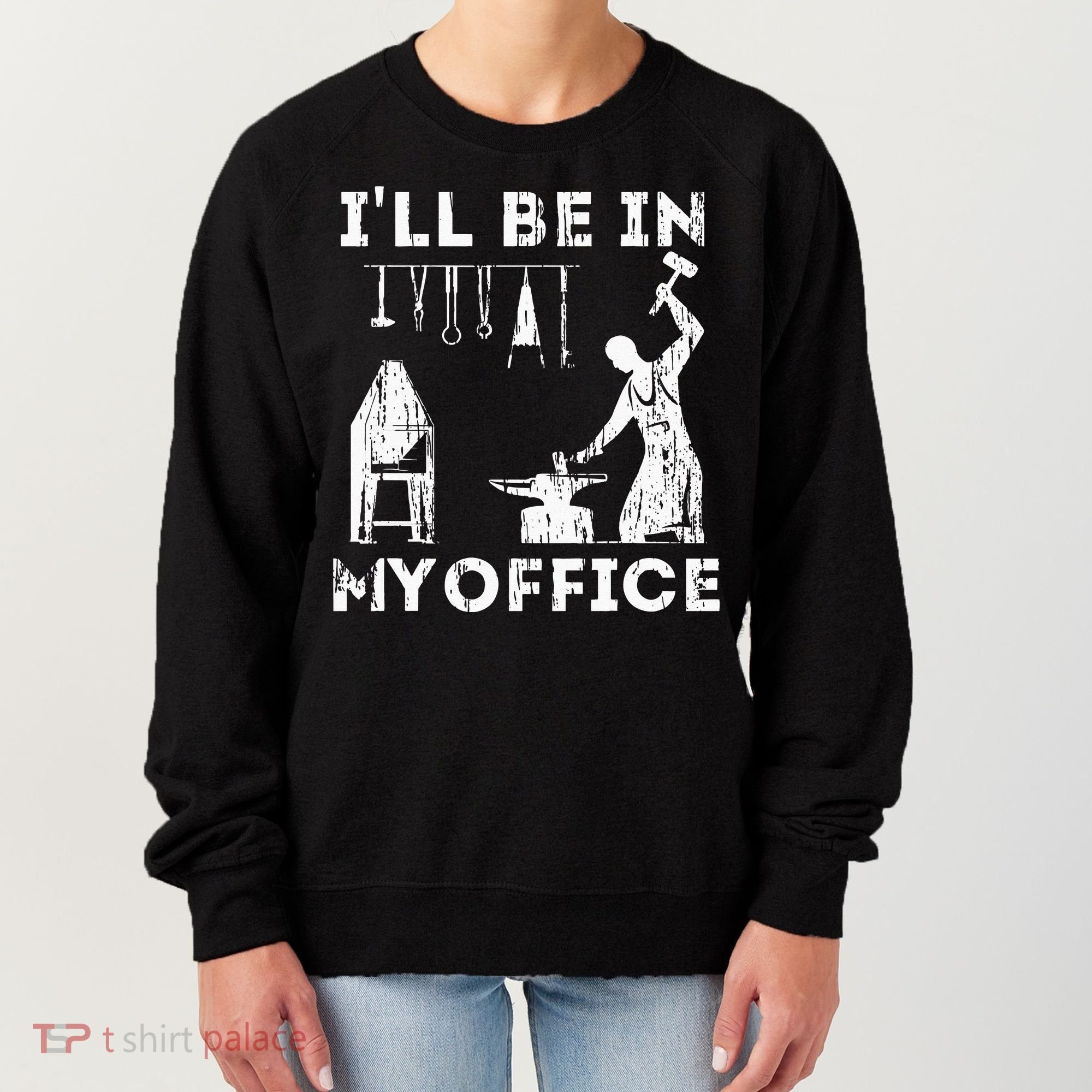 Ill Be In My Office Forging Blacksmith Forge Tools Women's Sweatshirt