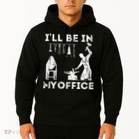 Ill Be In My Office Forging Blacksmith Forge Tools Hoodie thumb 2