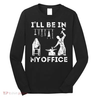 Ill Be In My Office Forging Blacksmith Forge Tools Long Sleeve Shirt