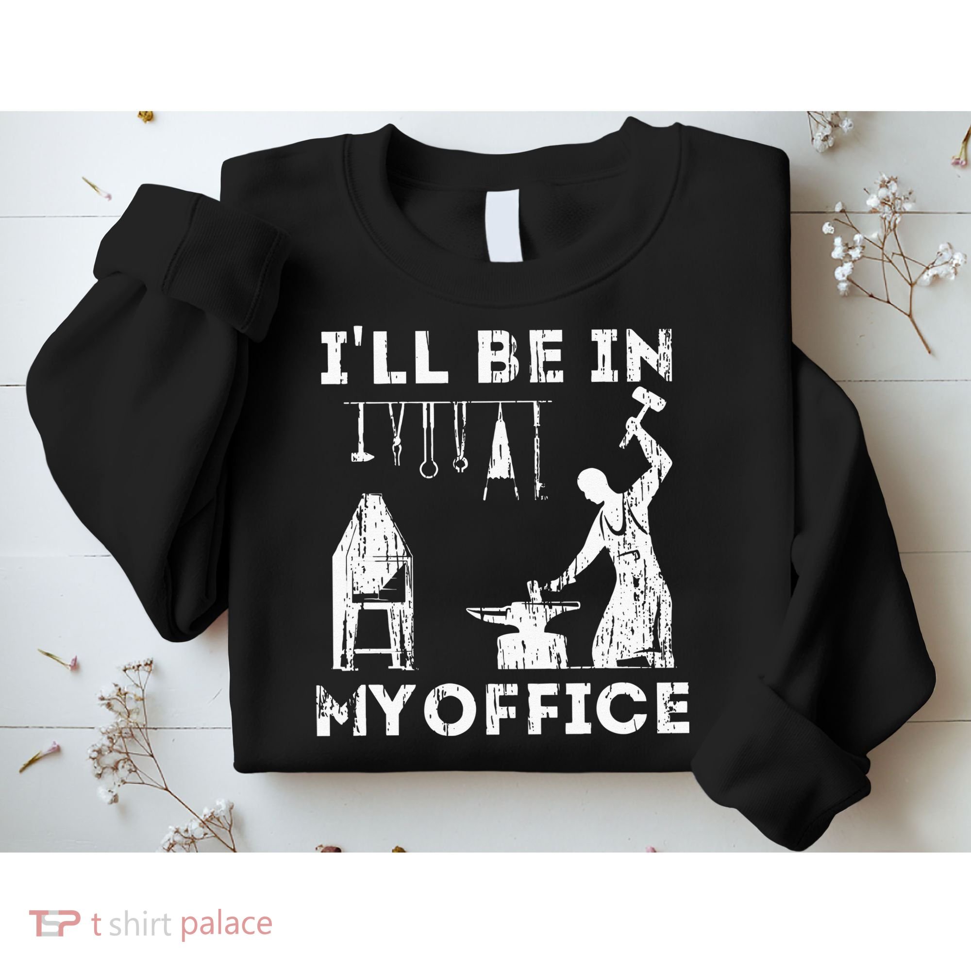 Ill Be In My Office Forging Blacksmith Forge Tools Sweatshirt