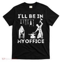 Ill Be In My Office Forging Blacksmith Forge Tools T-Shirt thumb 0