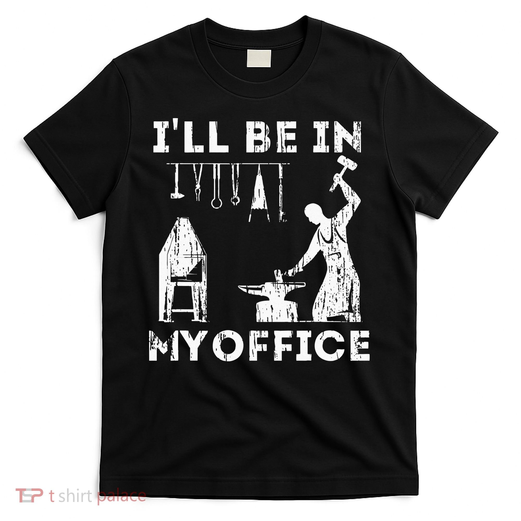 Ill Be In My Office Forging Blacksmith Forge Tools T-Shirt
