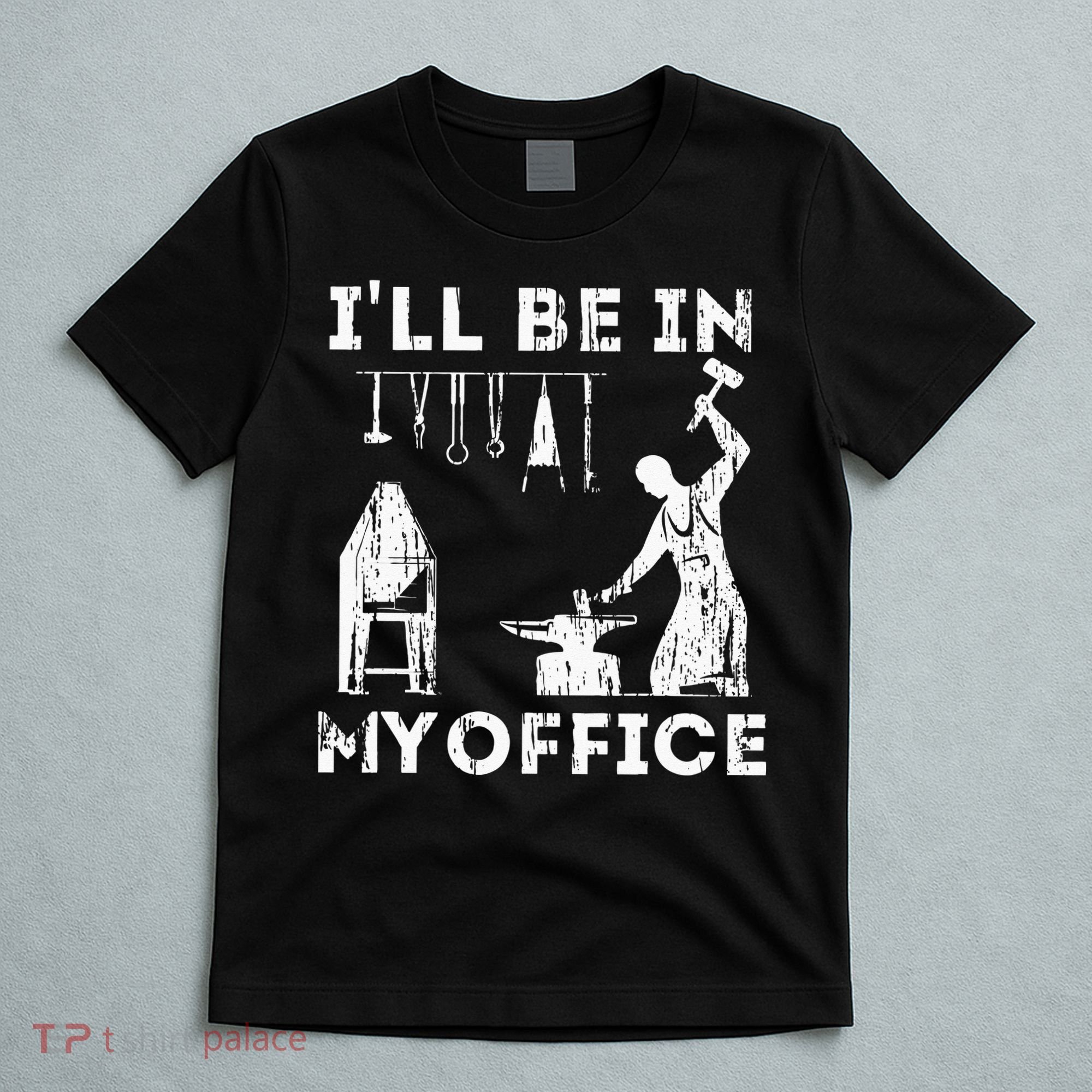 Ill Be In My Office Forging Blacksmith Forge Tools T-Shirt