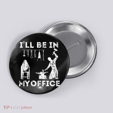 Ill Be In My Office Forging Blacksmith Forge Tools Button
