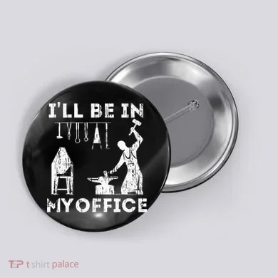 Ill Be In My Office Forging Blacksmith Forge Tools Button