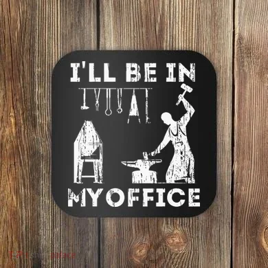 Ill Be In My Office Forging Blacksmith Forge Tools Coaster