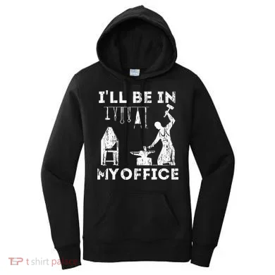 Ill Be In My Office Forging Blacksmith Forge Tools Women's Hoodie