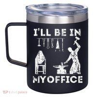 Ill Be In My Office Forging Blacksmith Forge Tools 12oz Stainless Steel Coffee Mug thumb 2