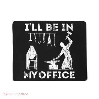 Ill Be In My Office Forging Blacksmith Forge Tools Mousepad