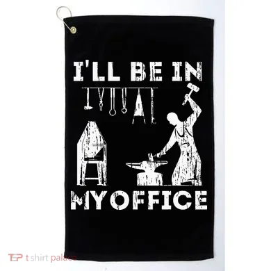 Ill Be In My Office Forging Blacksmith Forge Tools Golf Towel