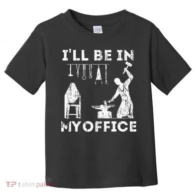 Ill Be In My Office Forging Blacksmith Forge Tools Toddler T-Shirt