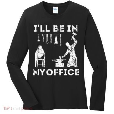 Ill Be In My Office Forging Blacksmith Forge Tools Women's Long Sleeve Shirt