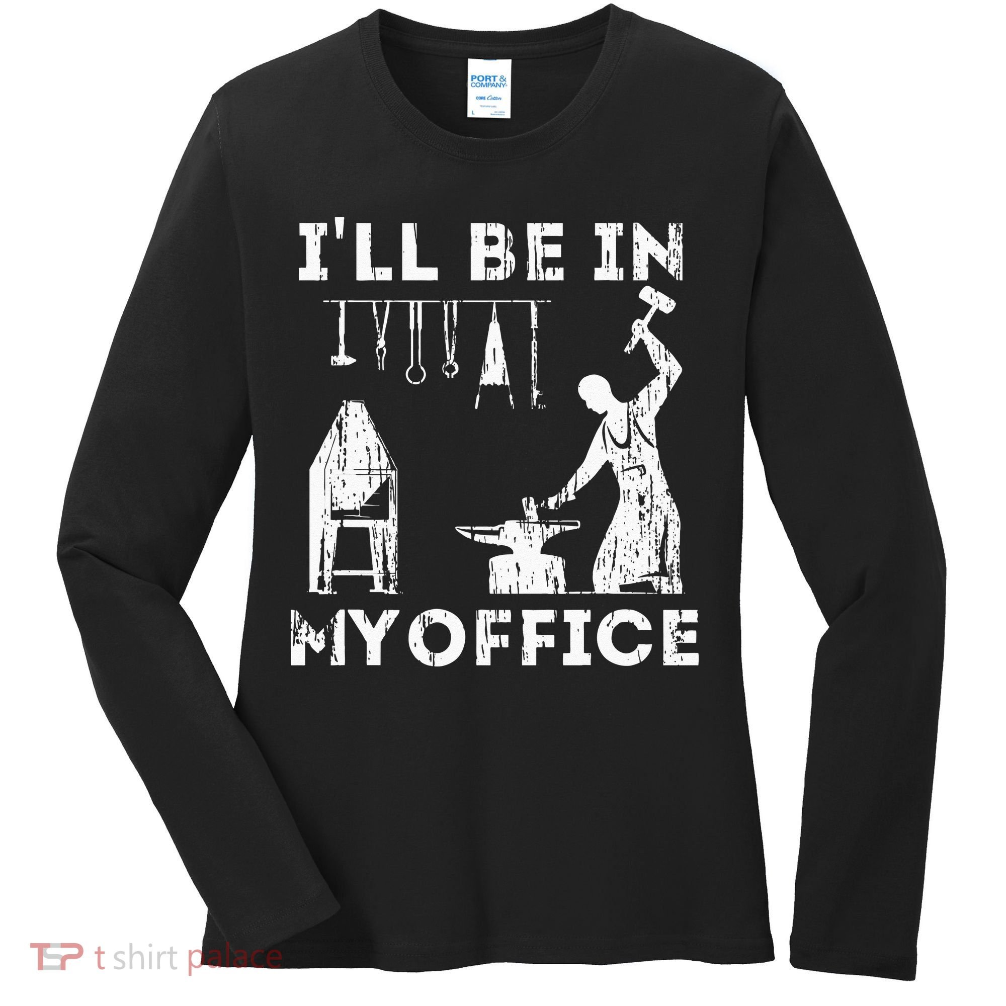 Ill Be In My Office Forging Blacksmith Forge Tools Women's Long Sleeve Shirt