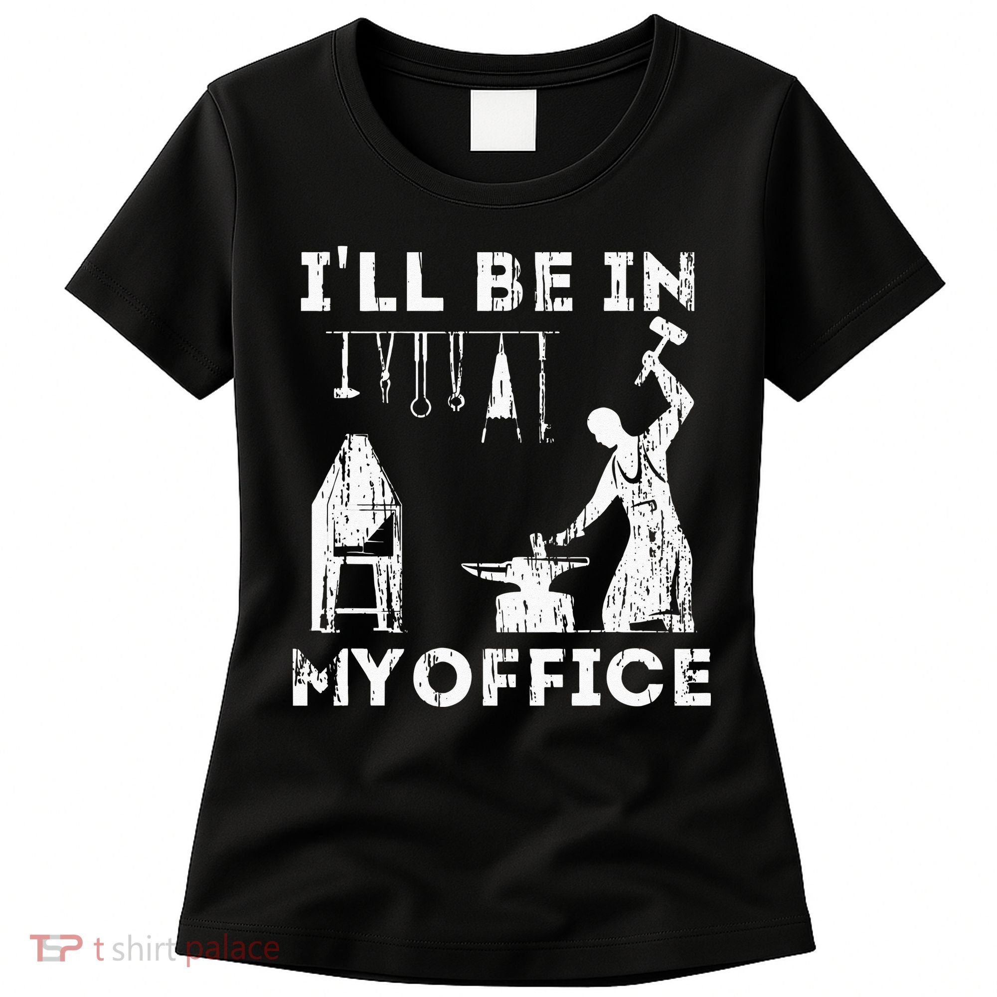 Ill Be In My Office Forging Blacksmith Forge Tools Women's T-Shirt