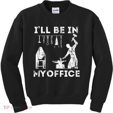 Ill Be In My Office Forging Blacksmith Forge Tools Kids Sweatshirt