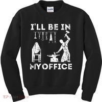 Ill Be In My Office Forging Blacksmith Forge Tools Kids Sweatshirt thumb 0