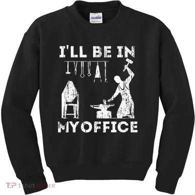 Ill Be In My Office Forging Blacksmith Forge Tools Kids Sweatshirt
