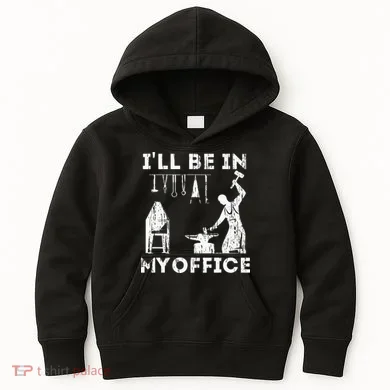 Ill Be In My Office Forging Blacksmith Forge Tools Kids Hoodie
