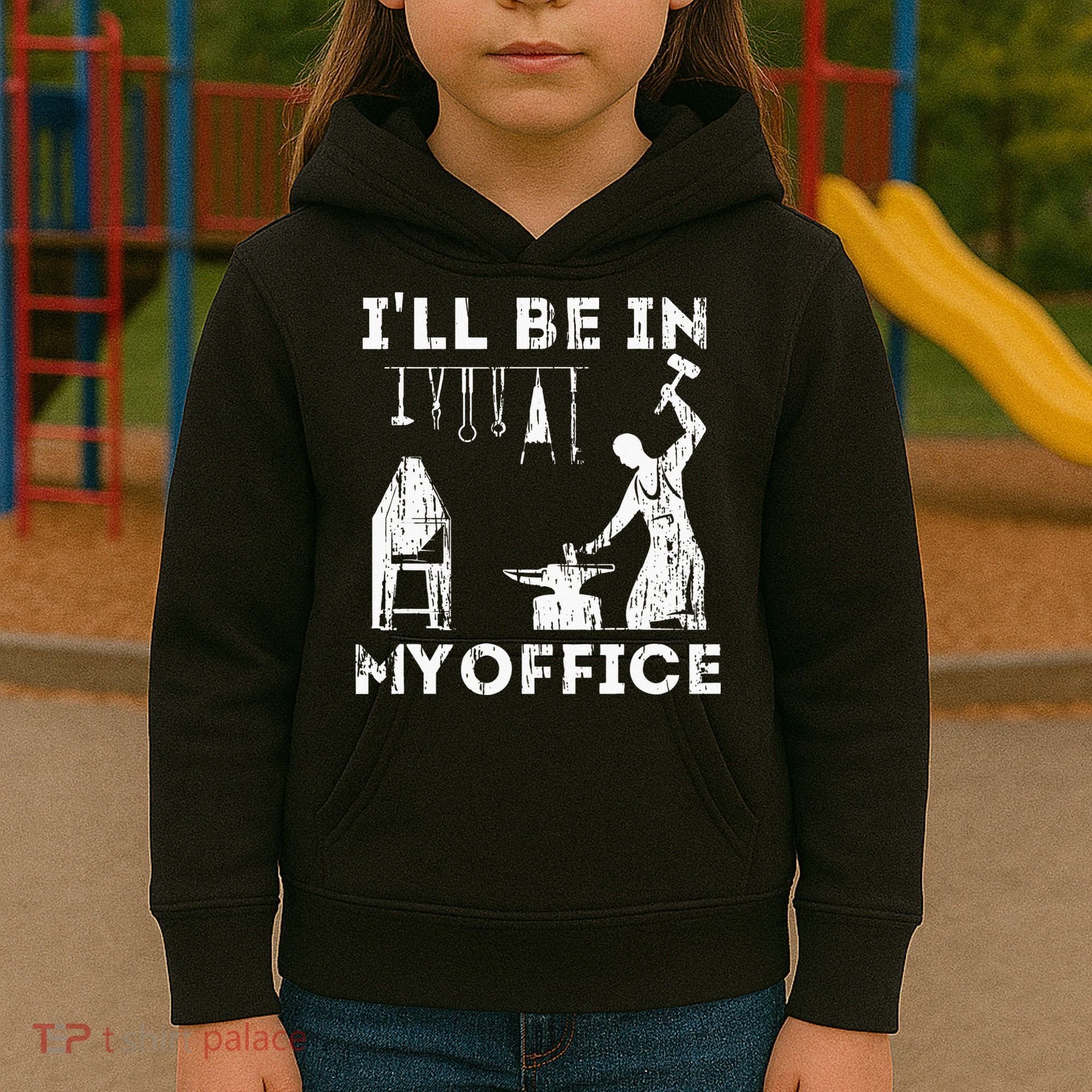Ill Be In My Office Forging Blacksmith Forge Tools Kids Hoodie
