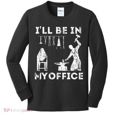 Ill Be In My Office Forging Blacksmith Forge Tools Kids Long Sleeve Shirt