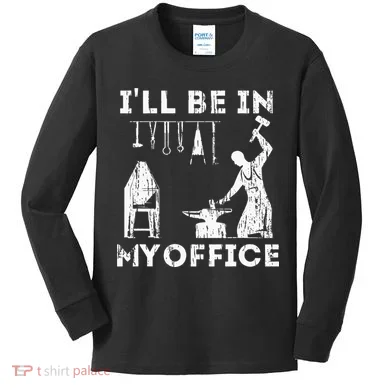 Ill Be In My Office Forging Blacksmith Forge Tools Kids Long Sleeve Shirt