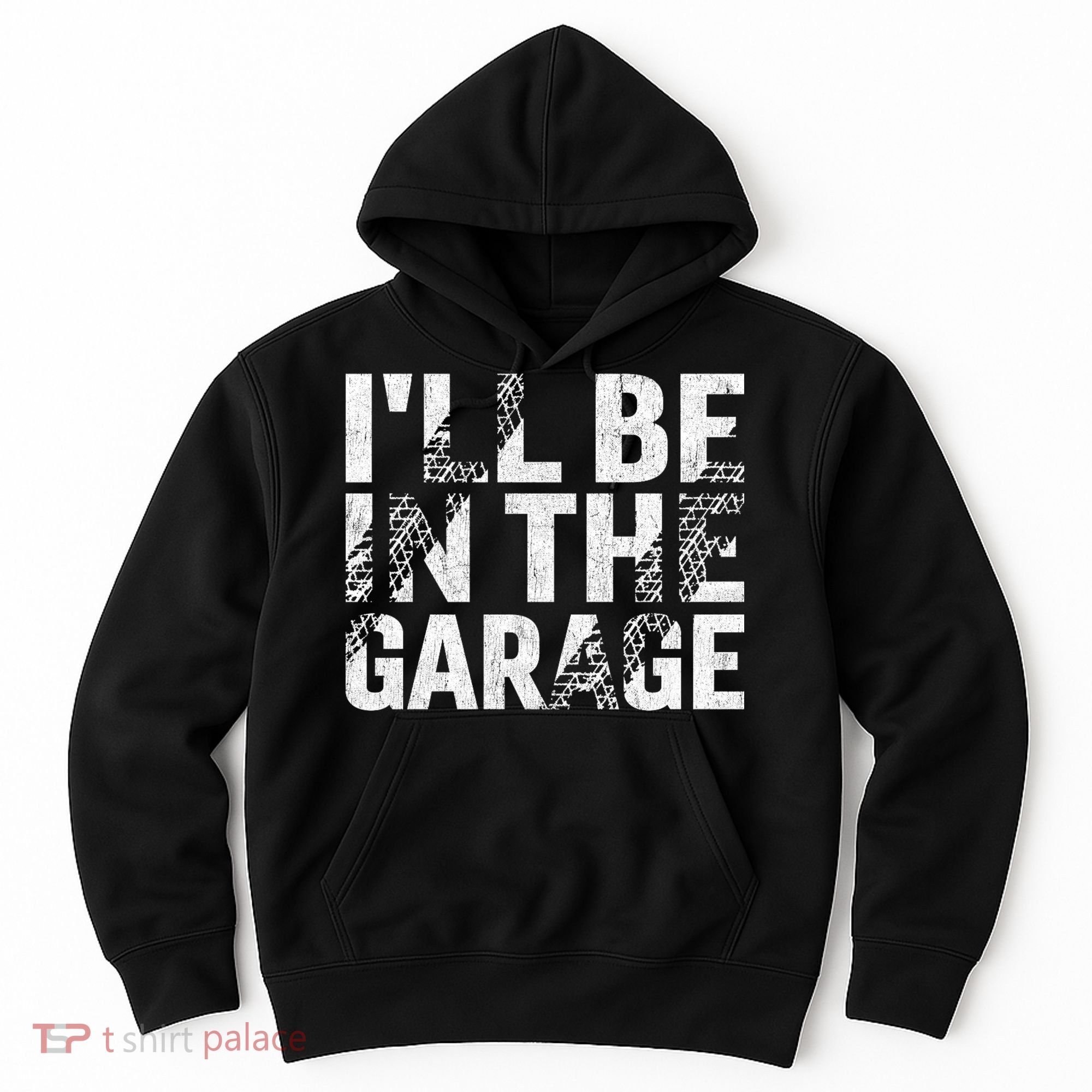 ILl Be In The Garage Dad Car Mechanic Garage Fathers Day Hoodie