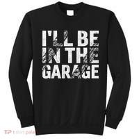 ILl Be In The Garage Dad Car Mechanic Garage Fathers Day Sweatshirt thumb 0