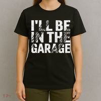 ILl Be In The Garage Dad Car Mechanic Garage Fathers Day T-Shirt thumb 4