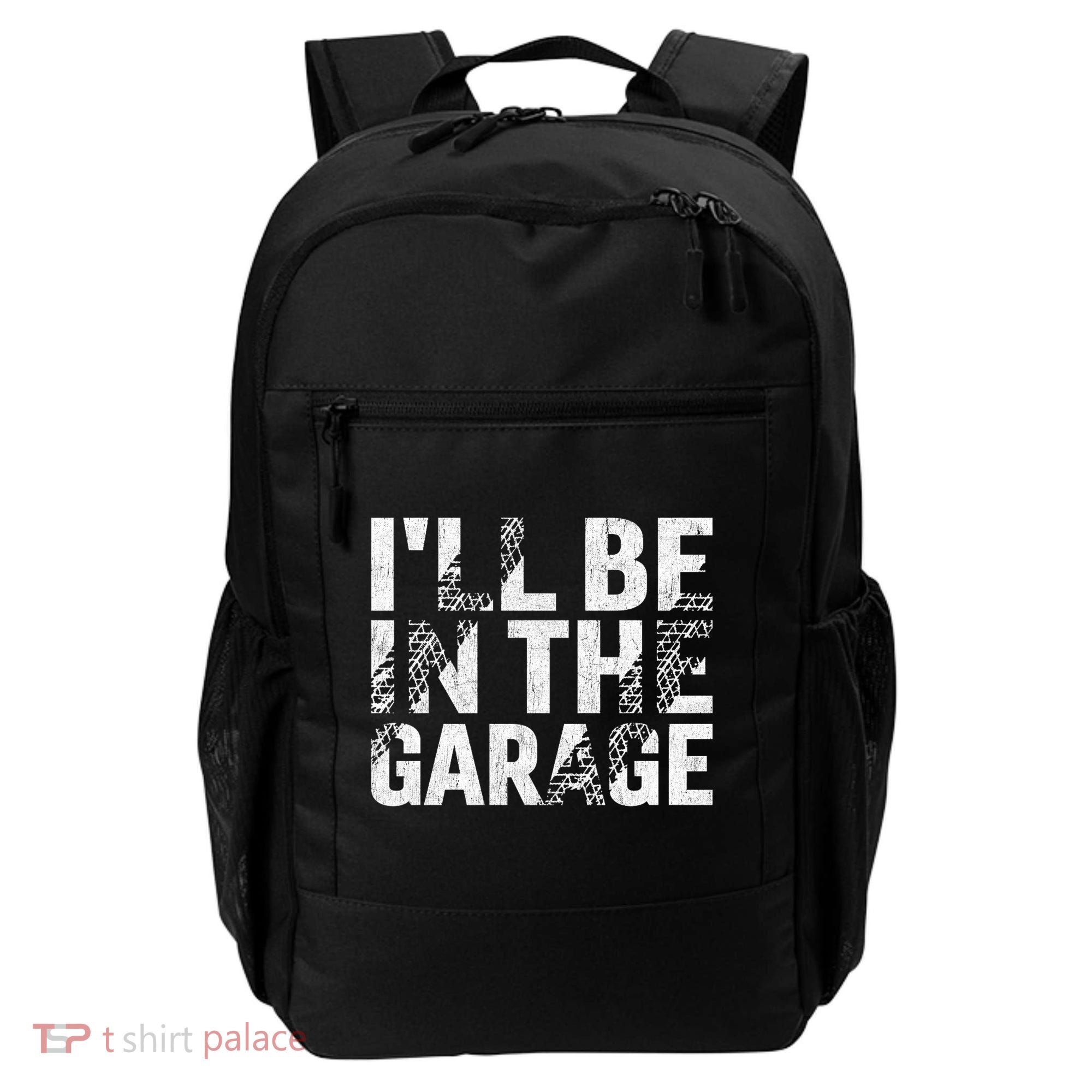 ILl Be In The Garage Dad Car Mechanic Garage Fathers Day Backpack