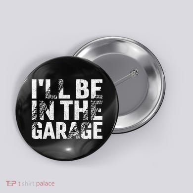 ILl Be In The Garage Dad Car Mechanic Garage Fathers Day Button