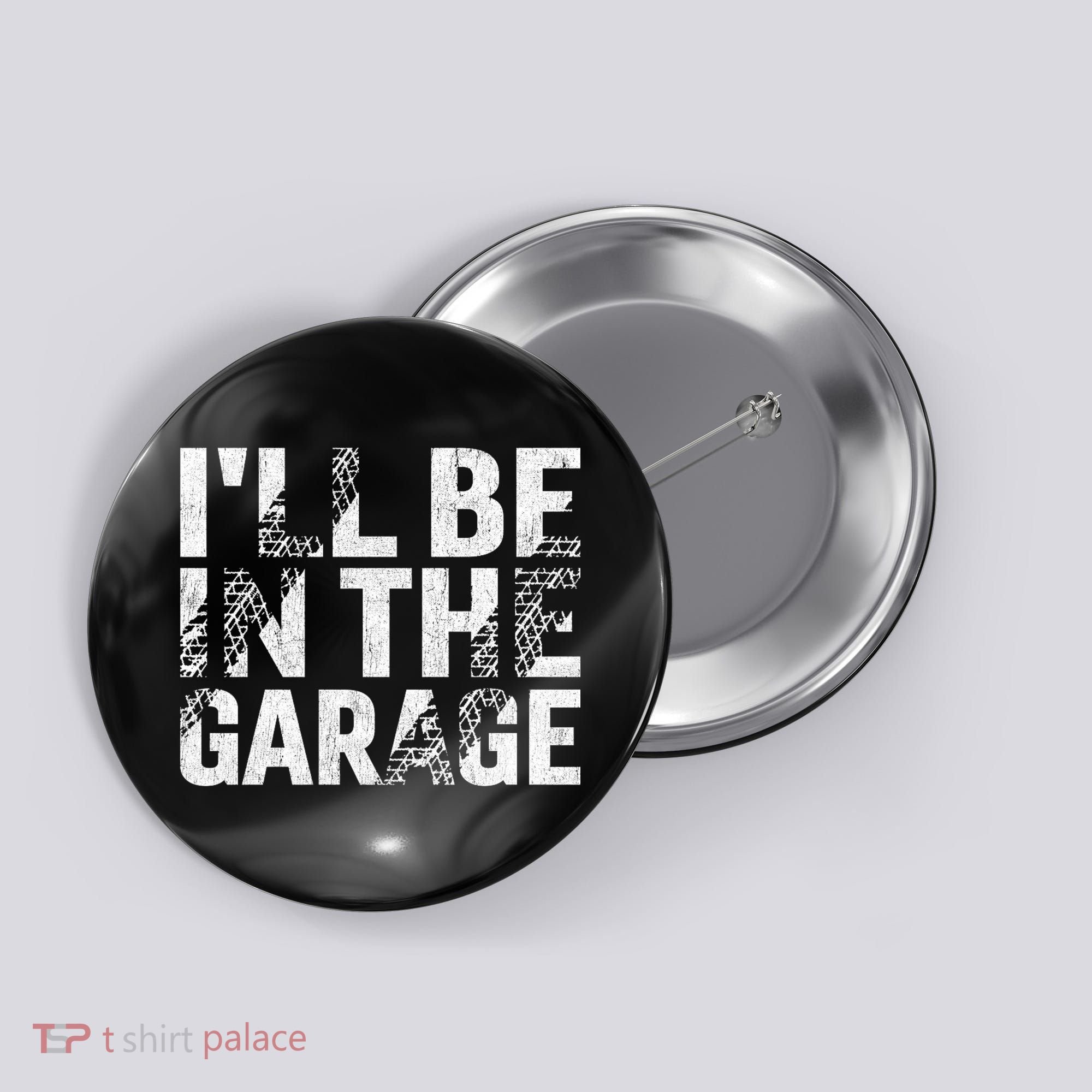 ILl Be In The Garage Dad Car Mechanic Garage Fathers Day Button